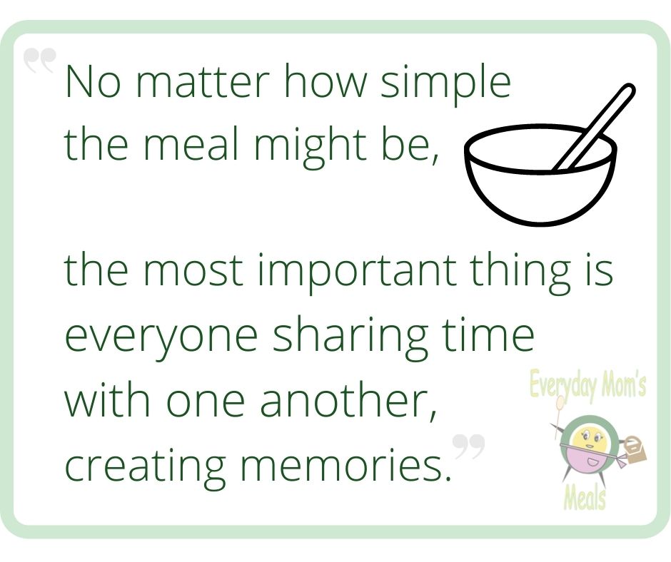 The most important thing is everyone creating memories around the dinner table